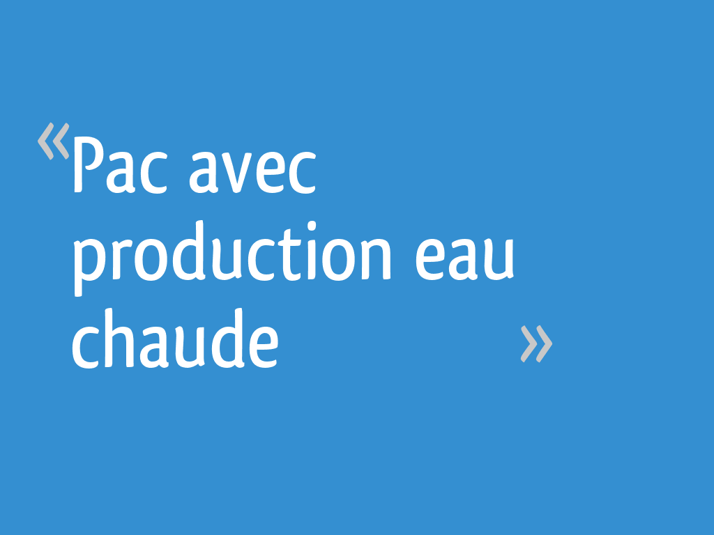 Pac avec production eau chaude - 24 messages