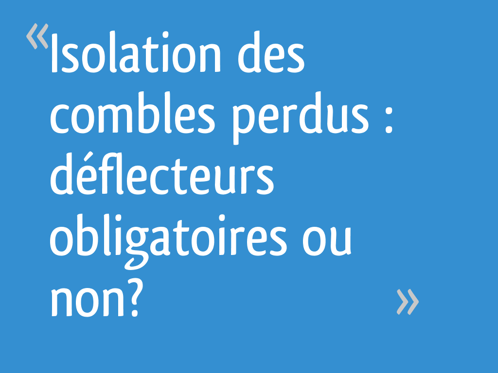 Isolation des combles perdus : déflecteurs obligatoires ou non? - 24 ...