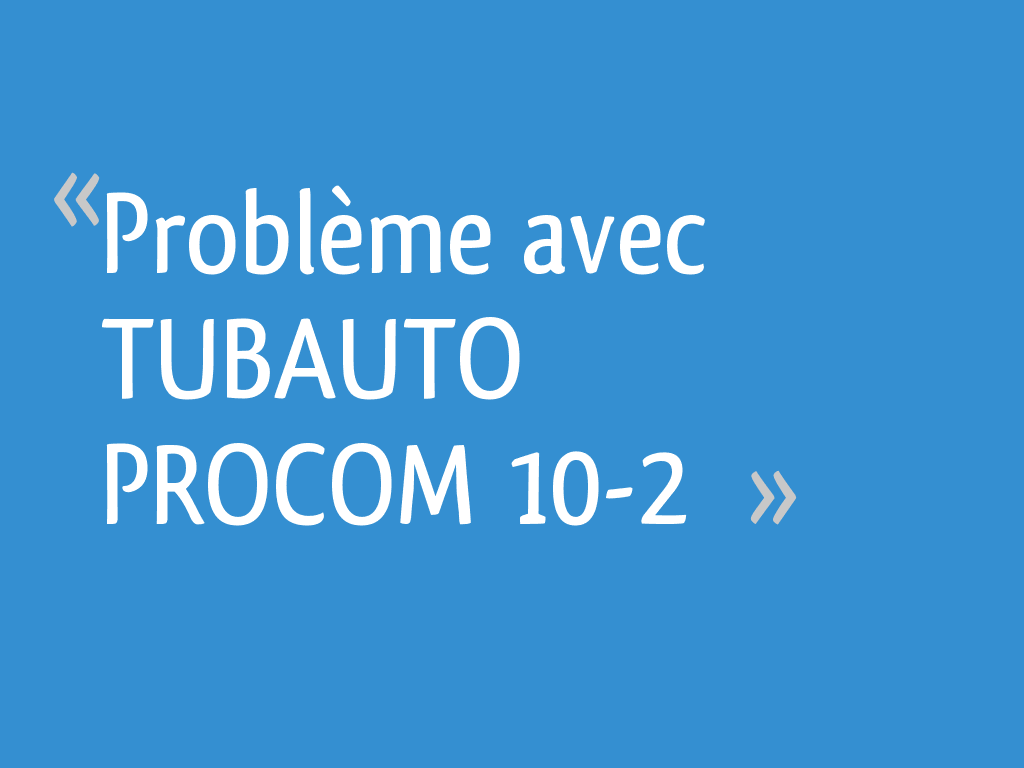 Problème avec TUBAUTO 102 10 messages — free download