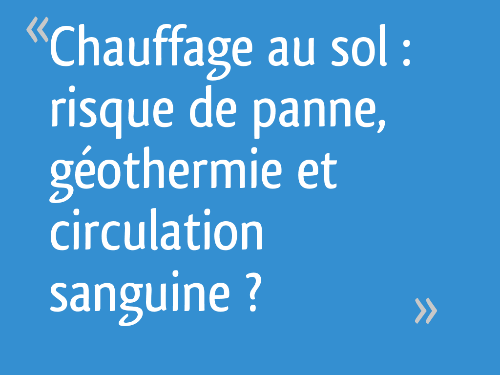 Chauffage au sol risque de panne, géothermie et circulation sanguine — free download