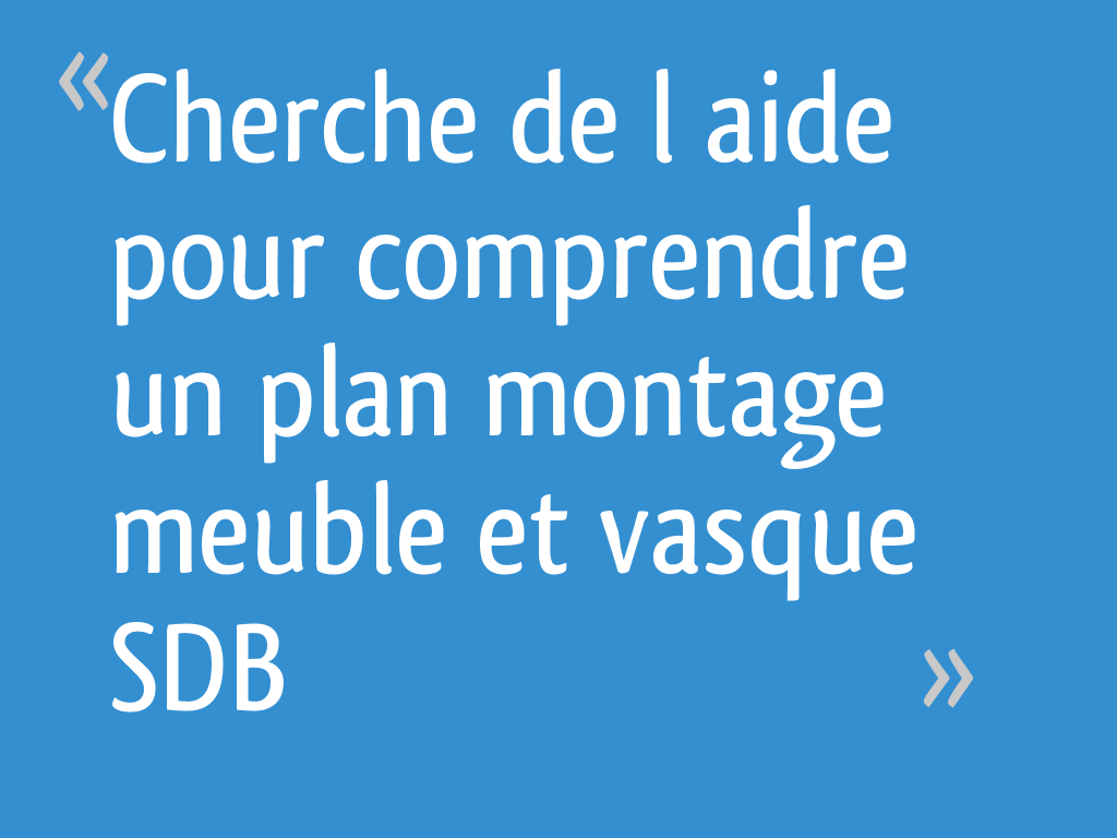 Cherche De L Aide Pour Comprendre Un Plan Montage Meuble Et