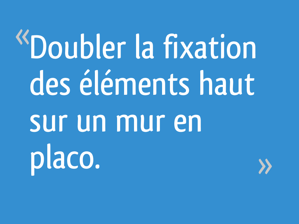 Doubler La Fixation Des Elements Haut Sur Un Mur En Placo Resolu