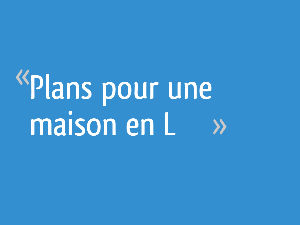Plans pour une maison en L 33 messages