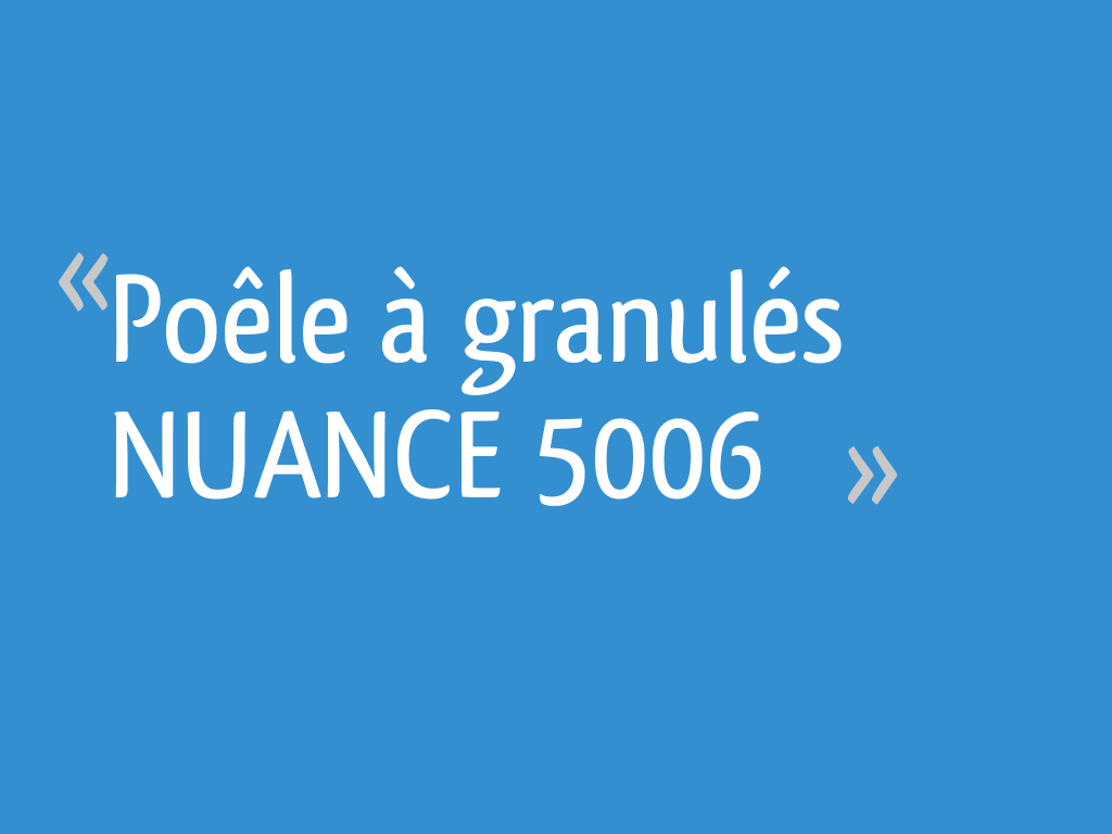 Poêle à granulés NUANCE 5006 [Résolu] 4 messages — free download