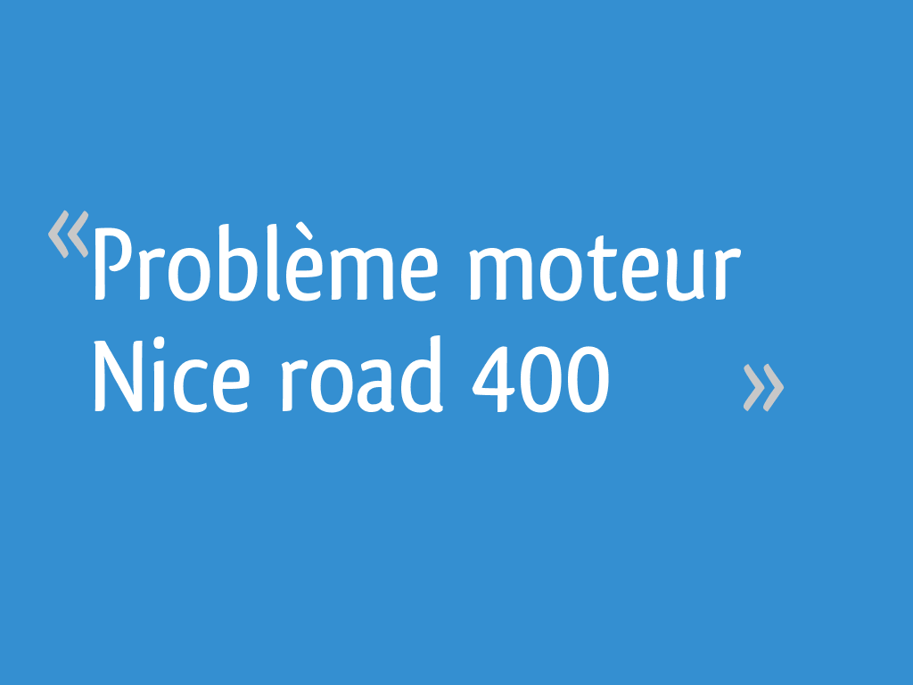 Problème moteur Nice road 400 22 messages — free download