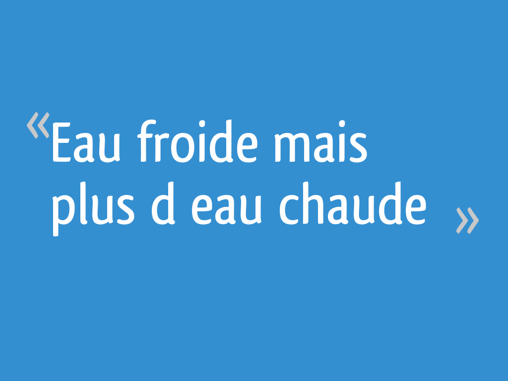 Eau froide mais plus d eau chaude 10 messages — free download