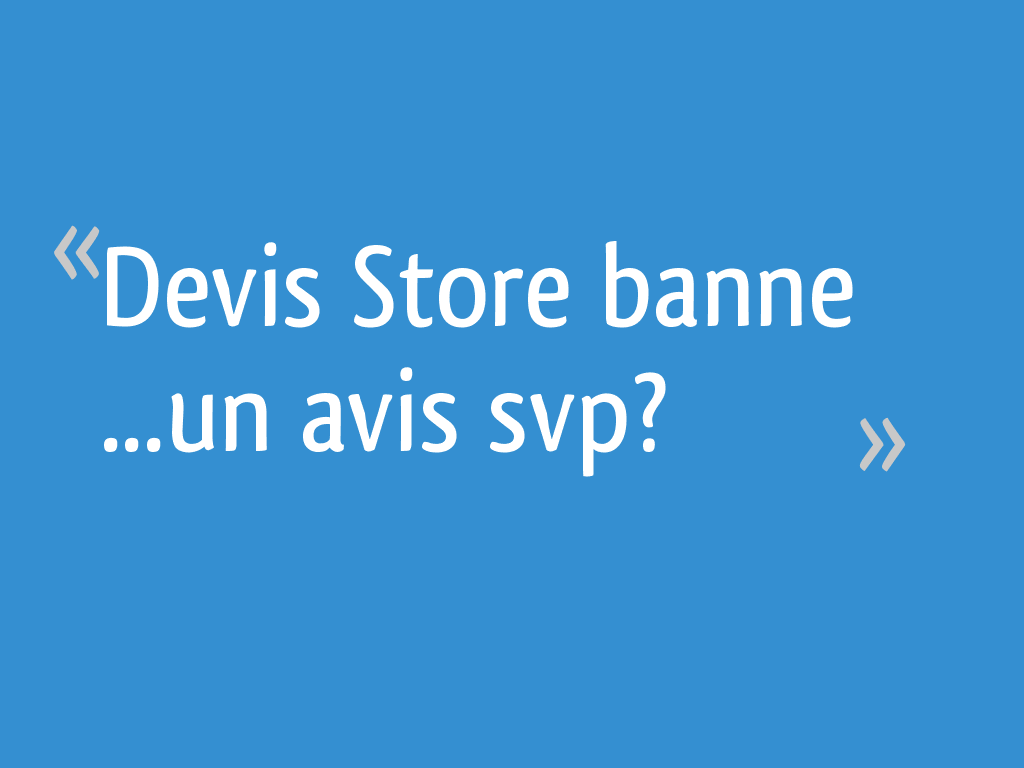 Devis Store Banne Un Avis Svp 24 Messages