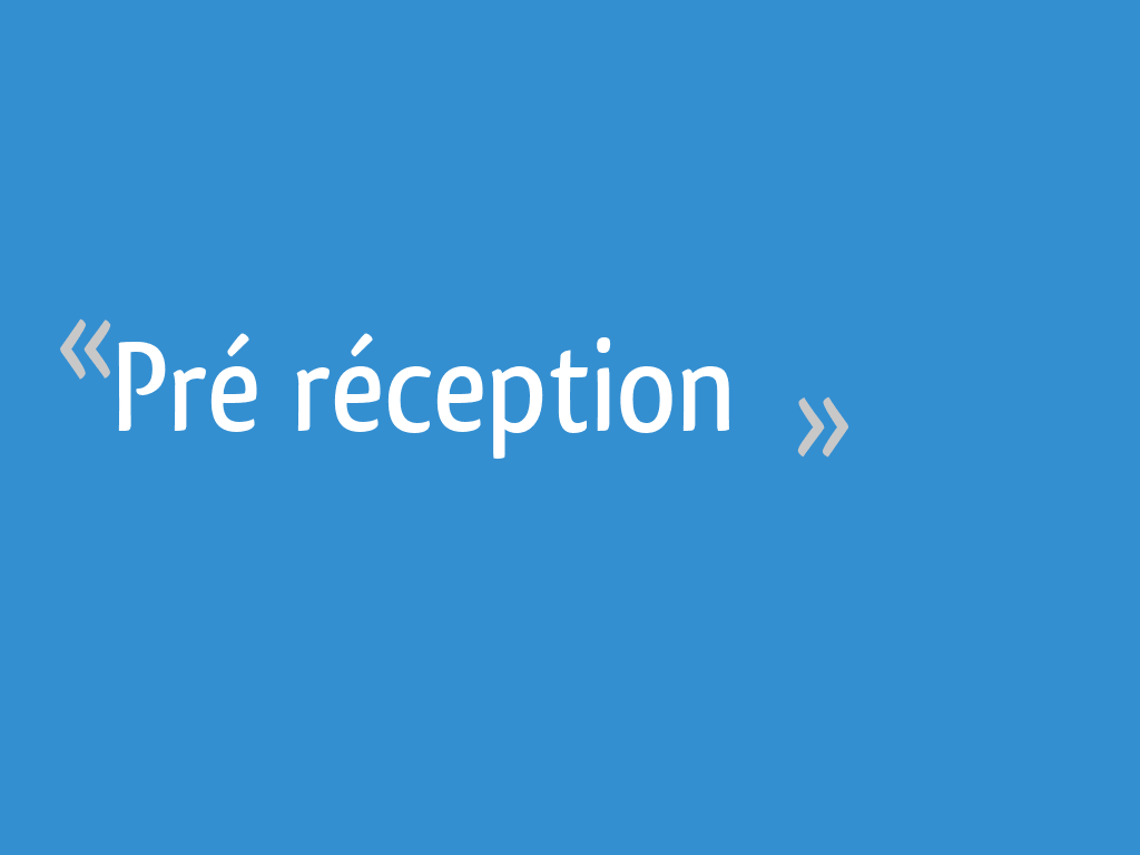 Pré réception [Résolu] - 18 messages