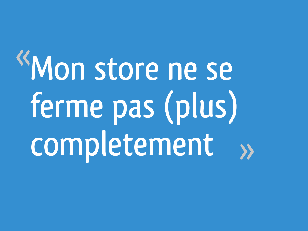 Mon store ne se ferme pas (plus) completement 7 messages