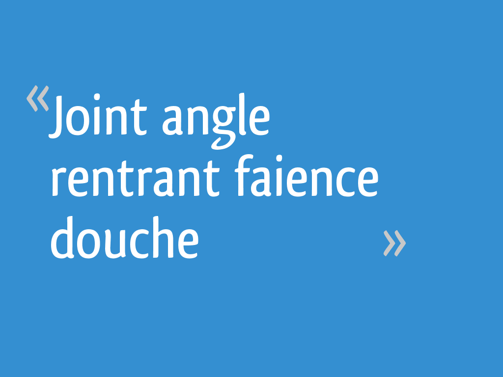 Joint Angle Rentrant Faience Douche 9 Messages
