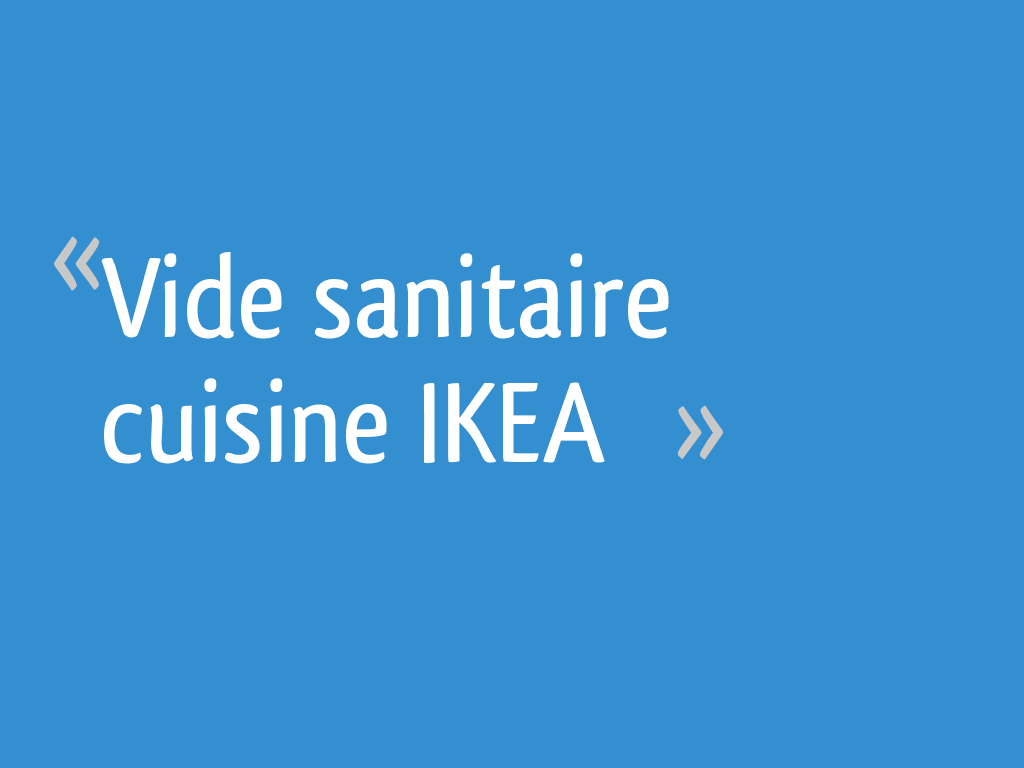 Vide Sanitaire Cuisine Ikea 13 Messages