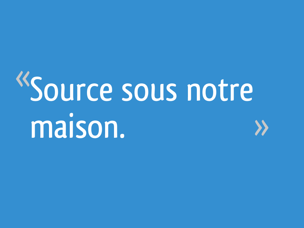 Source sous notre maison. 4 messages — free download