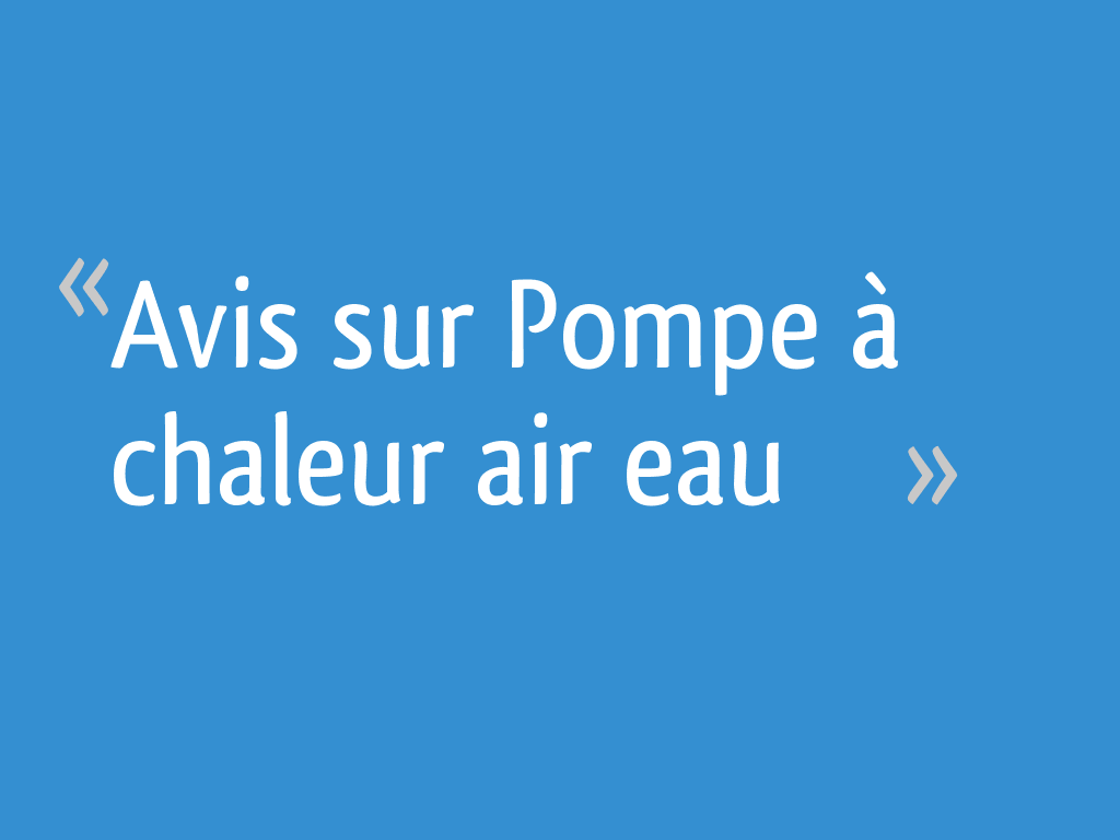 Avis Sur Pompe à Chaleur Air Eau 16 Messages