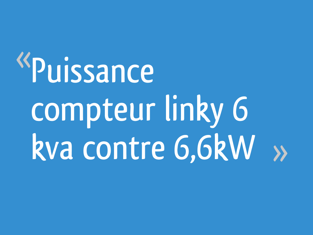 Puissance compteur linky 6 kva contre 6,6kW [Résolu] 60 messages — free download