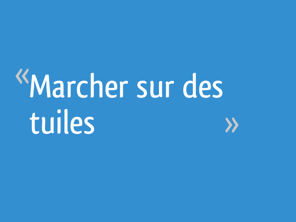Marcher sur des tuiles [Résolu]