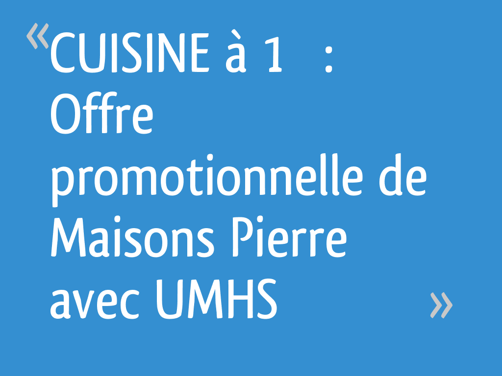 Cuisine A 1 Offre Promotionnelle De Maisons Pierre Avec Umhs 24 Messages