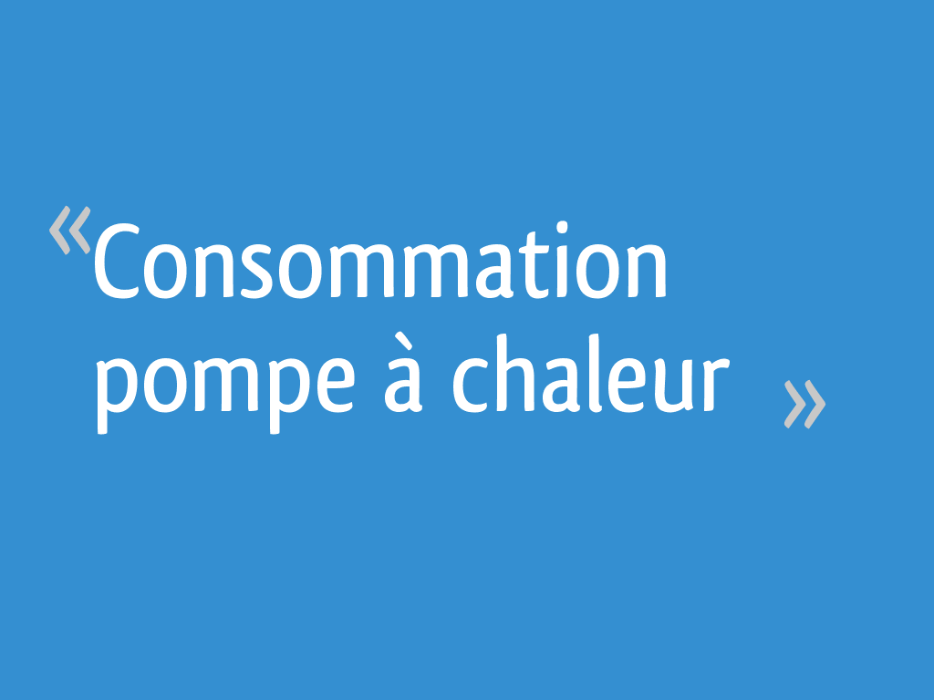 Consommation Pompe à Chaleur Résolu 13 Messages