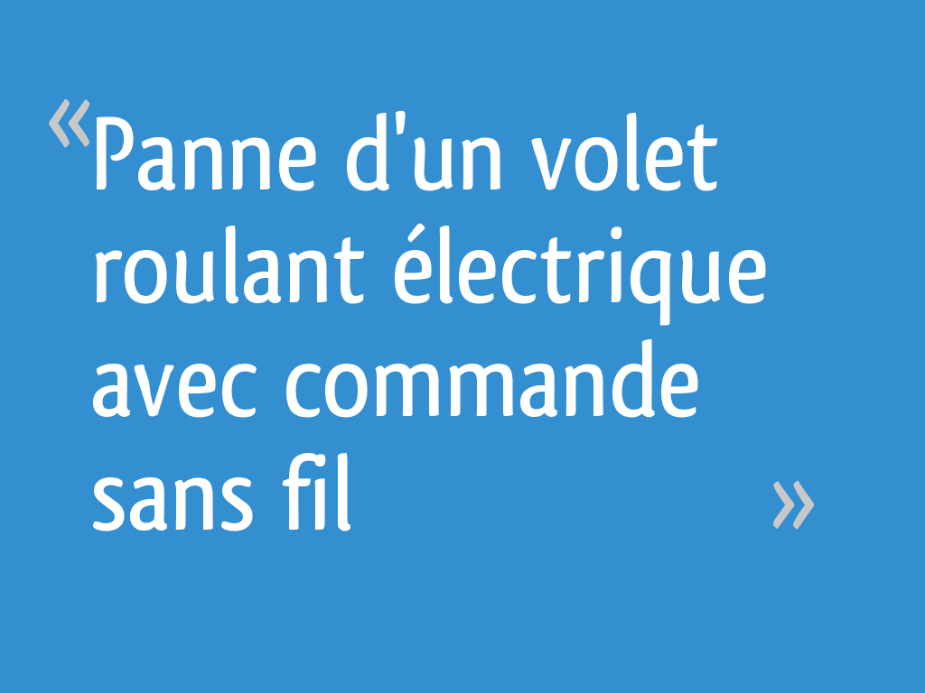 Panne d'un volet roulant électrique avec commande sans fil 21 messages — free download