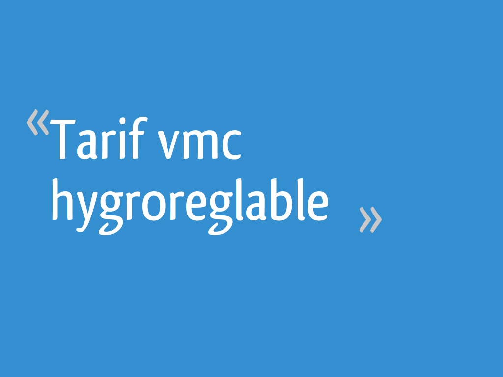 Prix d'une VMC hygroréglable : coût moyen & tarif de pose