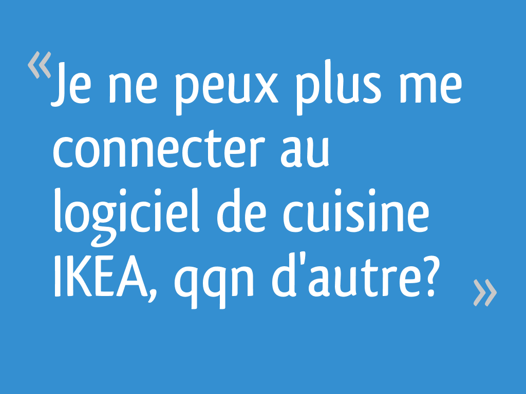 Je Ne Peux Plus Me Connecter Au Logiciel De Cuisine Ikea Qqn D
