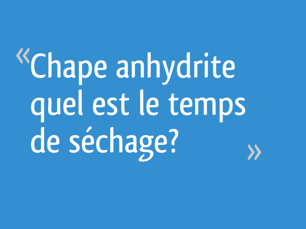Chape anhydrite quel est le temps de séchage? [Résolu] — free download