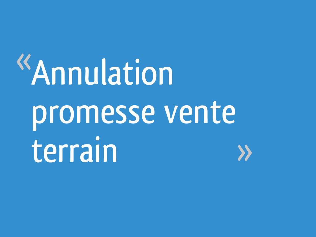 Annulation Promesse Vente Terrain Resolu 19 Messages