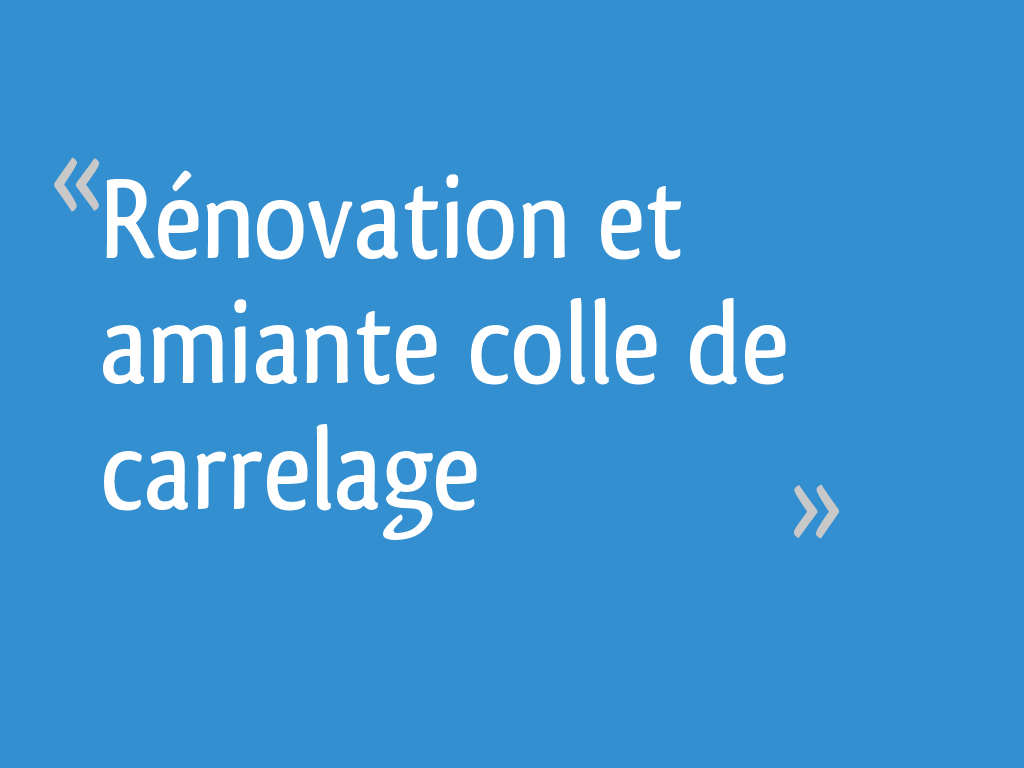 Combien Je Dois Peser Pour 1m60 Rénovation et amiante colle de carrelage - 15 messages