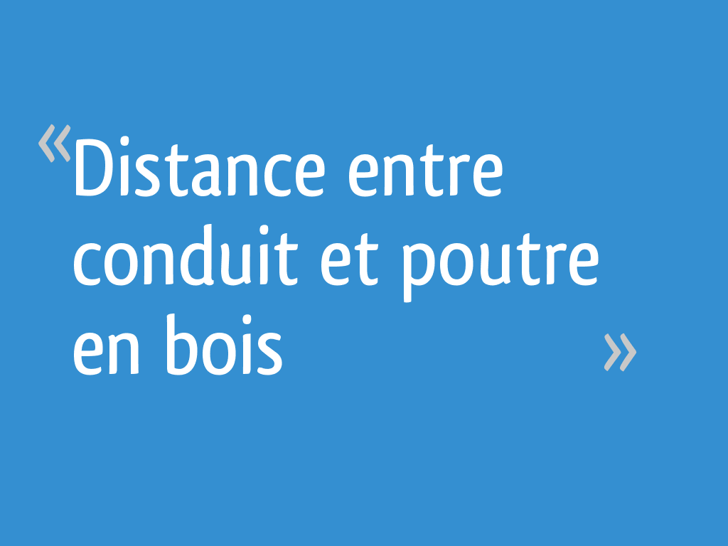 Distance entre conduit et poutre en bois [Résolu]