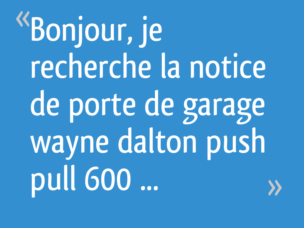 Notice Porte De Garage Wayne Dalton Push Pull 600 Bonjour, je recherche la notice de porte de garage wayne dalton push& pull  600 de chez castorama - 6 messages