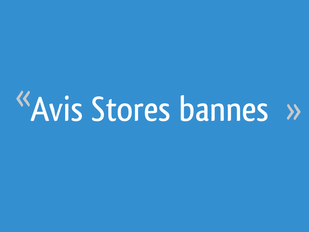 Avis Stores bannes 5 messages