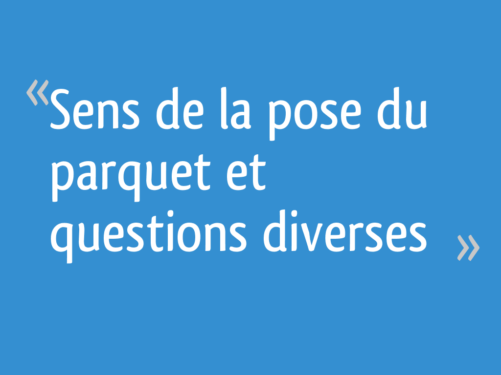 Sens De La Pose Du Parquet Et Questions Diverses