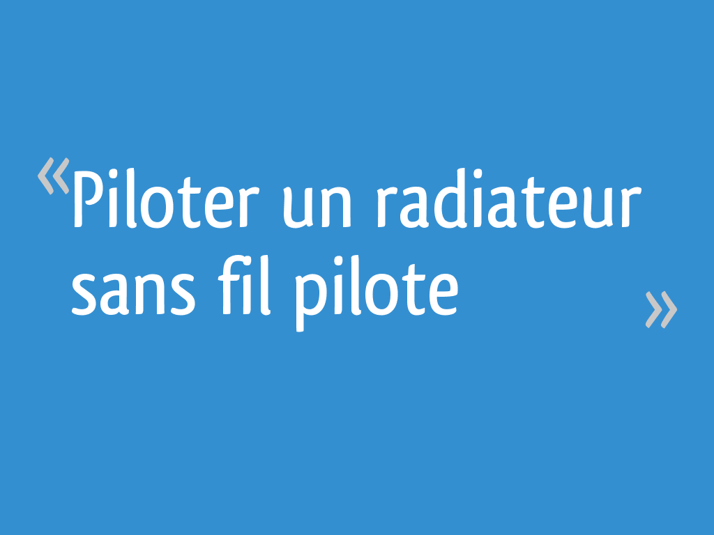 Piloter un radiateur sans fil pilote [Résolu] - 22 messages