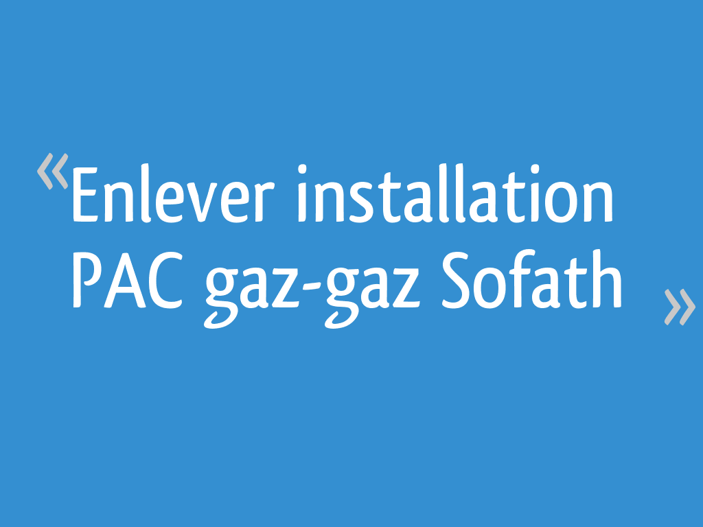 Enlever installation PAC gazgaz Sofath — free download
