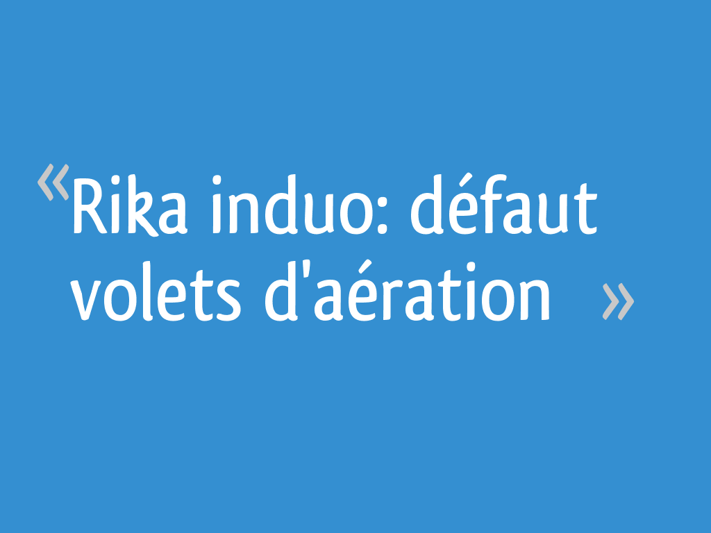 Rika induo défaut volets d'aération [Résolu] 19 messages — free download