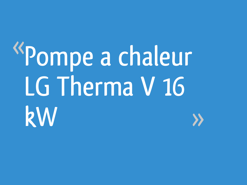 Pompe A Chaleur Lg Therma V 16 Kw 20 Messages