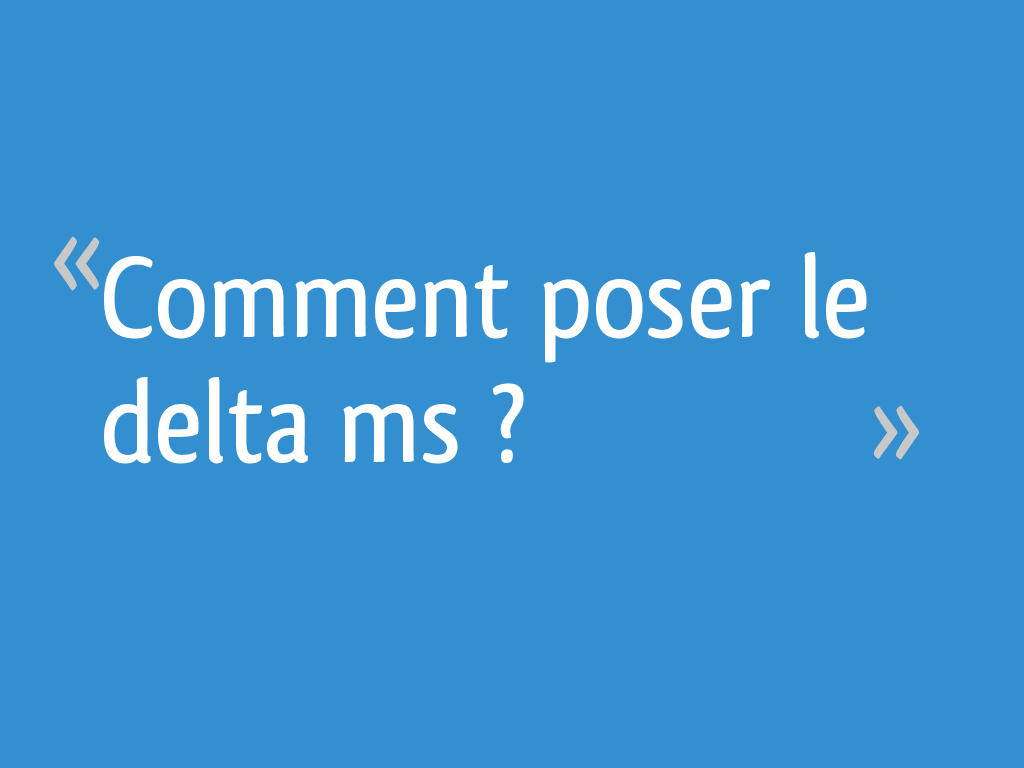 Comment poser le delta ms ? 52 messages Page 2 — free download