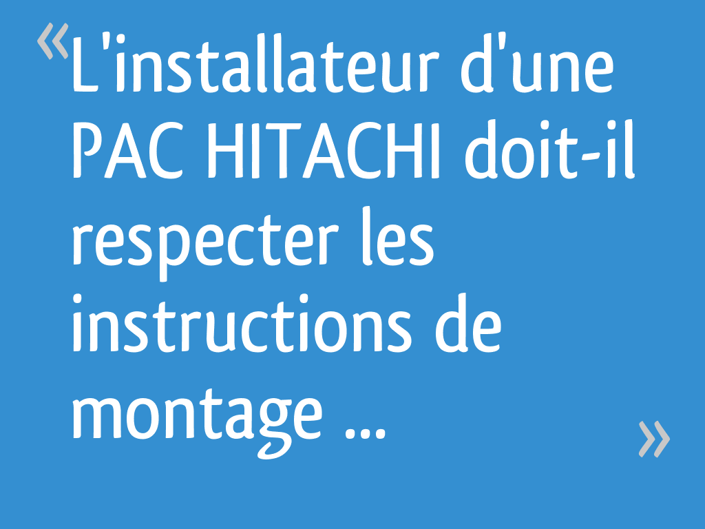 L'installateur d'une PAC HITACHI doitil respecter les instructions de — free download