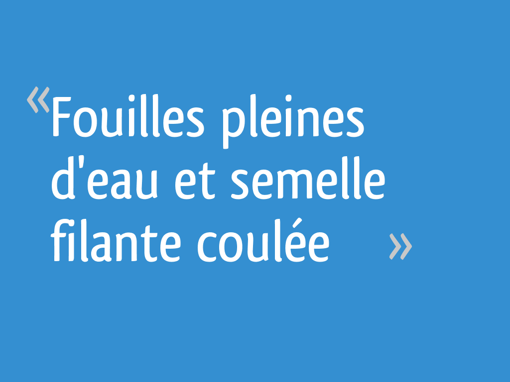 fouilles-pleines-d-eau-et-semelle-filante-coul-e-17-messages