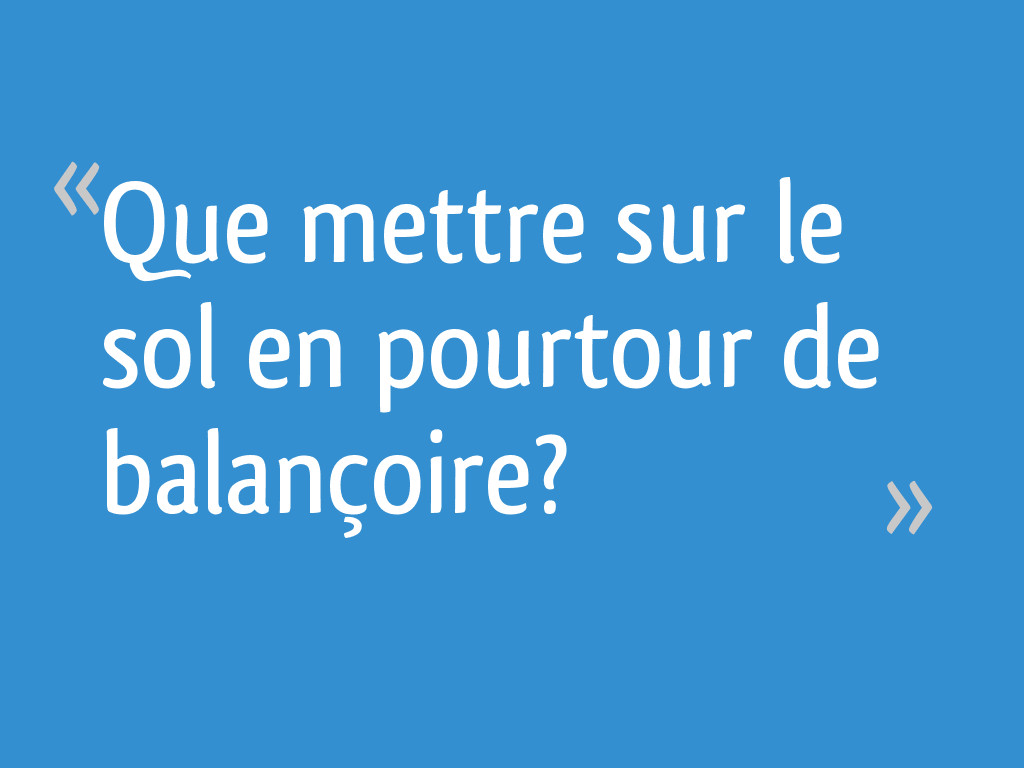 Que Mettre Sur Le Sol En Pourtour De Balancoire 10 Messages
