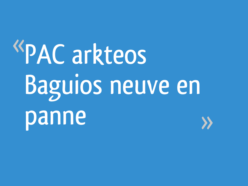 Pompe à Chaleur Arkteos Zuran 4 Avis PAC arkteos Baguios neuve en panne - 6 messages