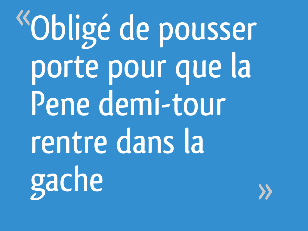Obligé de pousser porte pour que la Pene demitour rentre dans la gache — free download