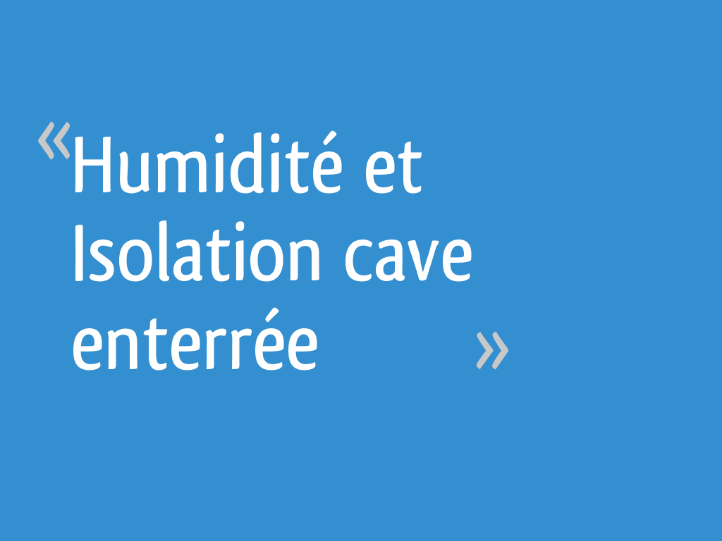 Humidité et Isolation cave enterrée 6 messages — free download