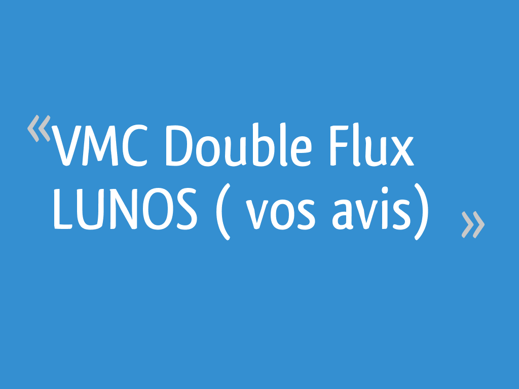 VMC Double Flux LUNOS ( vos avis) 17 messages — free download