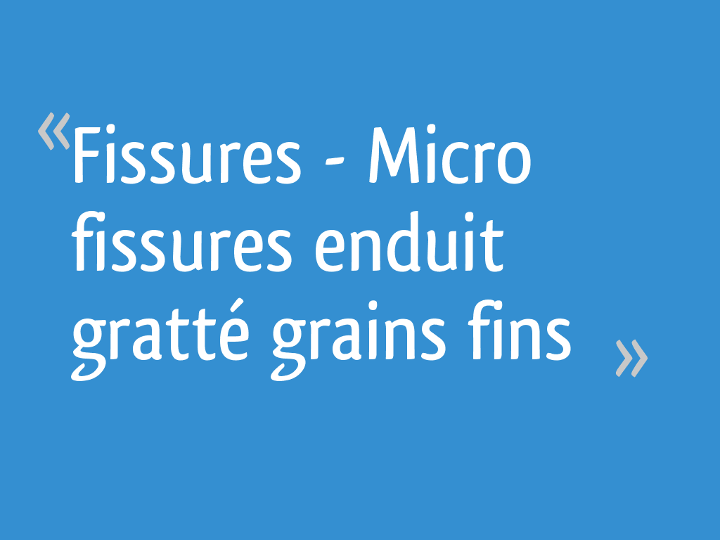 Fissures Micro fissures enduit gratté grains fins 20 messages — free download