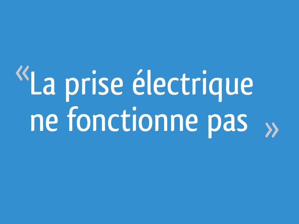 La prise électrique ne fonctionne pas 17 messages