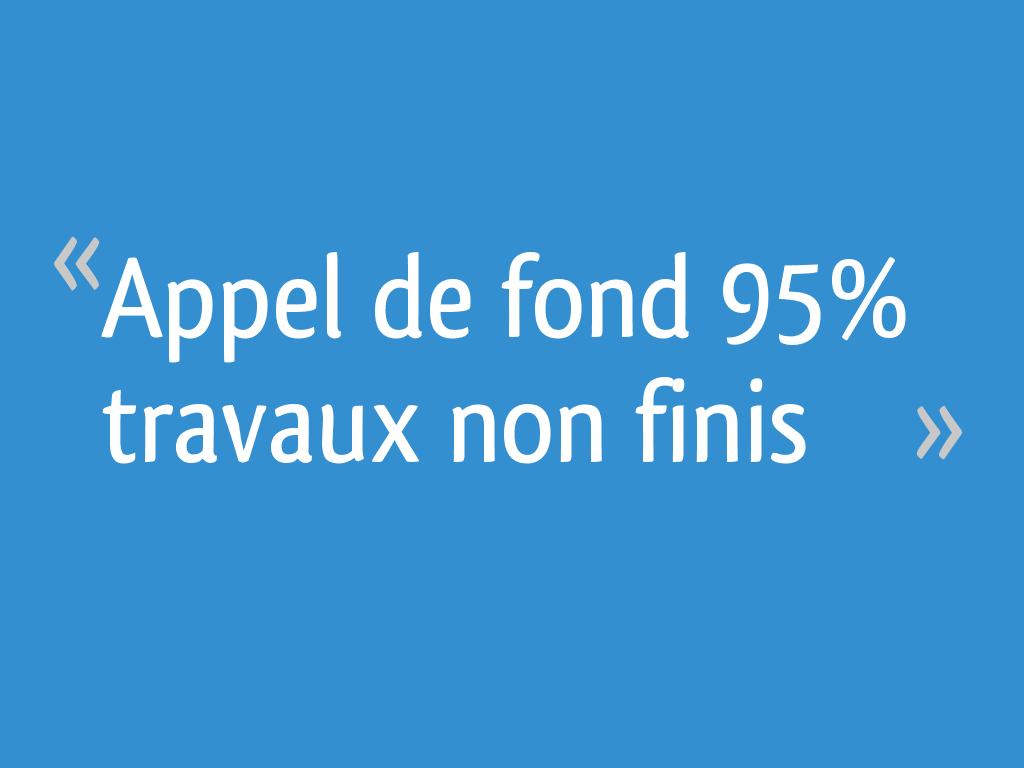 Appel de fond 95 travaux non finis 13 messages