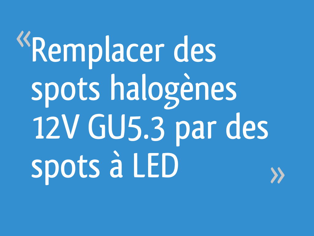 Changer l'alimentation pour remplacer un spot halogène par une LED 12V