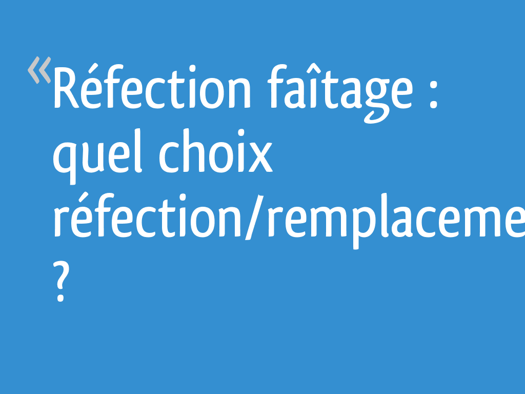 Réfection faîtage : quel choix réfection/remplacement ? - 4 messages