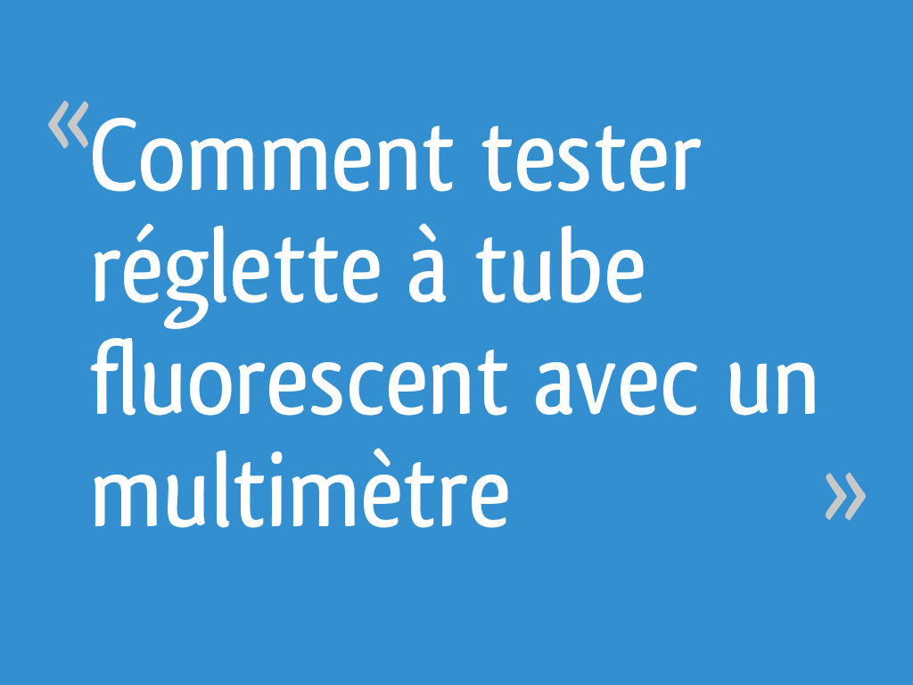 Comment Tester Un Starter De Neon Comment tester réglette à tube fluorescent avec un multimètre - 39 messages