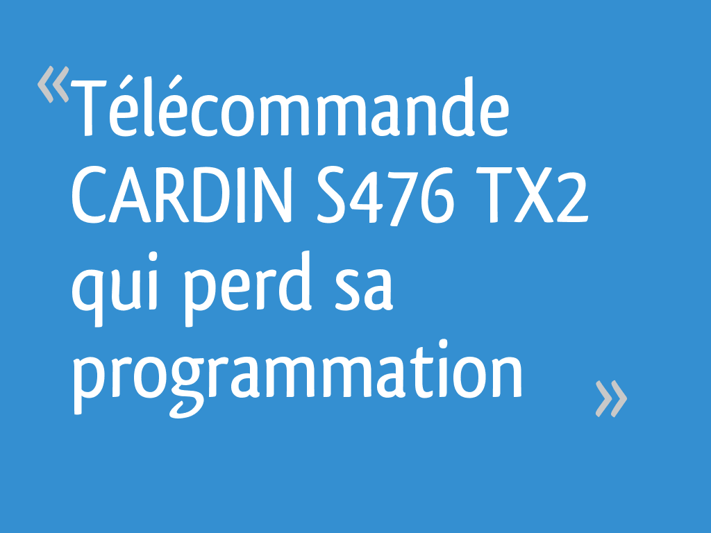 CARDIN S476 TX2 qui perd sa programmation — free download